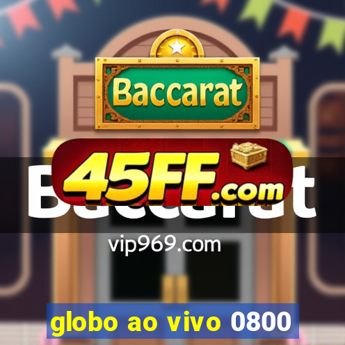 globo ao vivo 0800